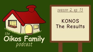 S2/E13 - KONOS - The Results (The Oikos Family Podcast)