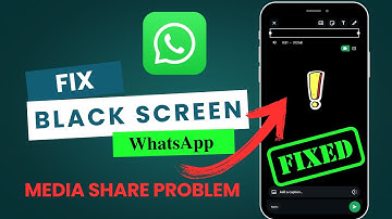 Fix WhatsApp Black Screen Error When Sharing Media | Black Screen While Sending Video & photos