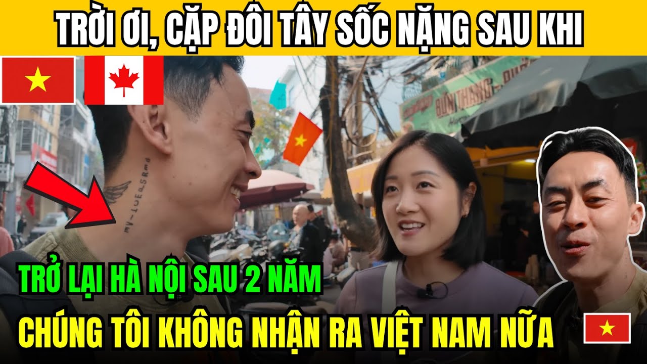 Cặp Đôi Du Khách Tây Trở Lại Hà Nội Sau 2 Năm Và: Chúng Tôi Không Nhận Ra Đây Là Việt Nam Nữa!