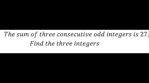 Algebra Help: The sum of three consecutive odd integers is 27.Find the three integers