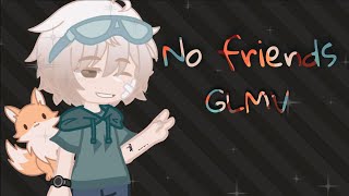 #GCMV 🌟No friends [GCMV]🌟 •*Gacha club music video*•