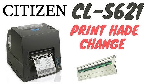 CITIZEN CL-S621 PRINTER PRINT HEAD CHANGE