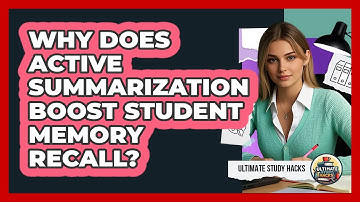 Why Does Active Summarization Boost Student Memory Recall? - Ultimate Study Hacks