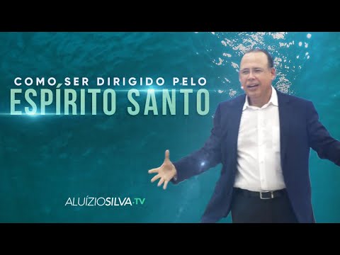 Como ser dirigido pelo Espírito Santo | Pr. Aluízio Silva