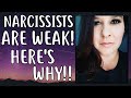 Narcissists are WEAK Here's WHY!!