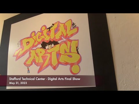 Stafford Technical Center - Digital Arts Final Show - May 31, 2023