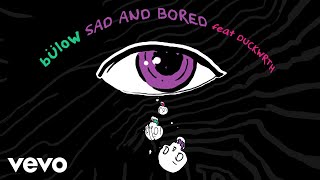 Video thumbnail of "bülow - SAD AND BORED (Audio) ft. DUCKWRTH"