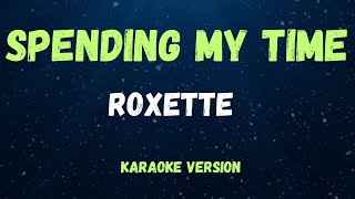 SPENDING MY TIME - ROXETTE - ( KARAOKE VERSION )