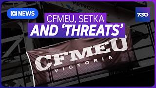 CFMEU administrator says he takes threats from John Setka seriously | 7.30