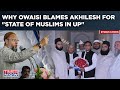 Owaisi accuses akhilesh of shrinking space for muslims in up why aimim mp waded into sp infighting