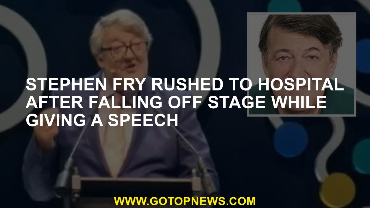 Stephen Fry falls six feet off stage, taken to hospital for