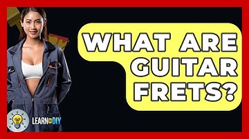 What Are Guitar Frets? - LearnToDIY360.com