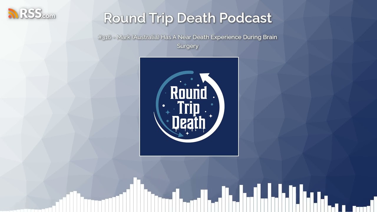 #316 - Mark (Australia) Has A Near Death Experience During Brain Surgery