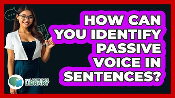How Can You Identify Passive Voice In Sentences? - The Language Library
