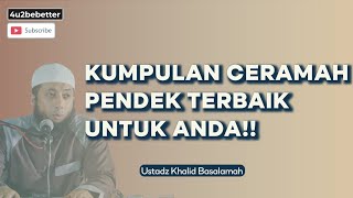 KUMPULAN 5 CERAMAH PENDEK TERBAIK USTADZ KHALID BASALAMAH