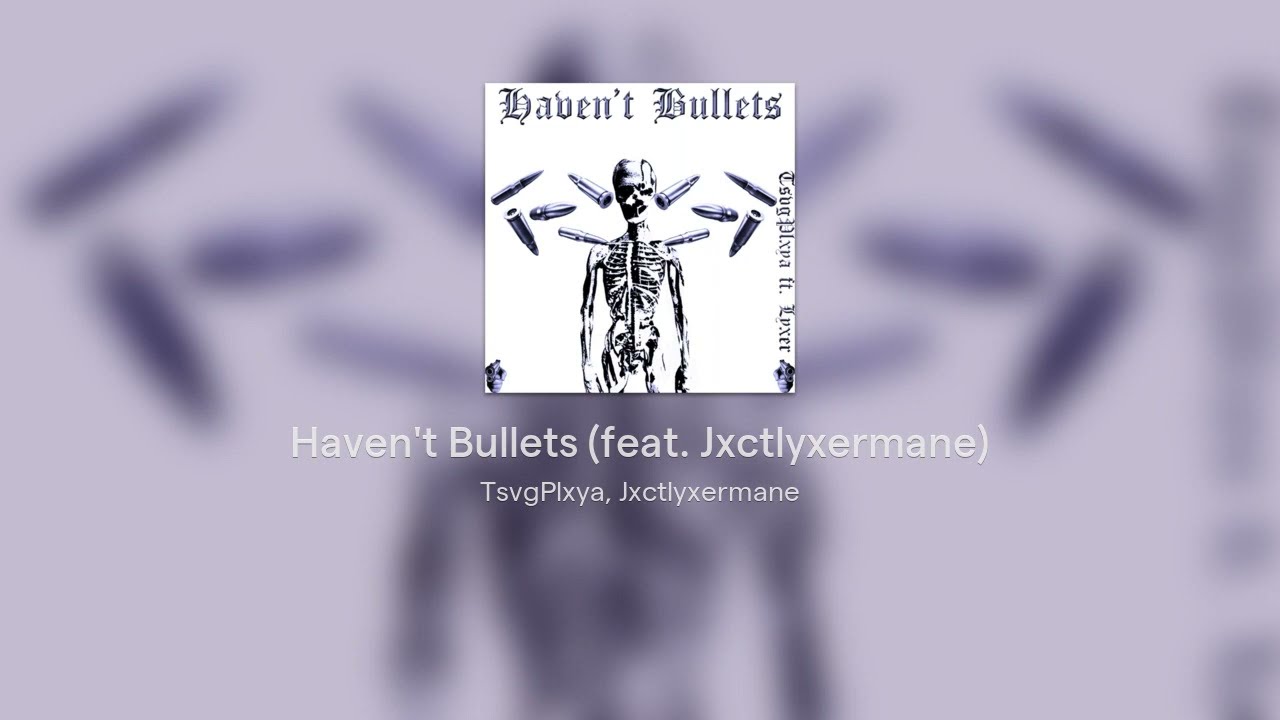 Sleduj Haven't Bullets (feat. Jxctlyxermane) na YouTube Sleduj Haven't Bullets (feat. Jxctlyxermane) na YouTube