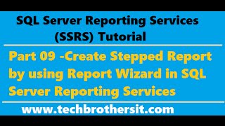 SSRS Tutorial 09 - Create Stepped Report by using Report Wizard in SQL Server Reporting Services