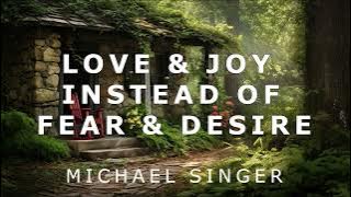 Michael Singer - Experiencing Love and Joy Instead of Fear and Desire