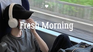 [Playlist] fresh morning | chill vibe songs to start your morning