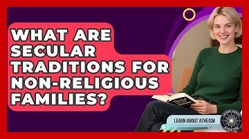 What Are Secular Traditions For Non-religious Families? - Learn About Atheism