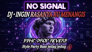 DJ INGIN RASANYA KU MENANGIS (BBHC DROP REVERB) - STYLE PARTY BASS JEDAG JEDUG VIRAL