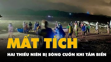 Đi tắm biển, hai thiếu niên bị sóng cuốn mất tích