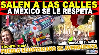 A México se le respeta, salen ecuatorianos y mexicanos a las calles contra Novoa, Xóchitl tibia sin