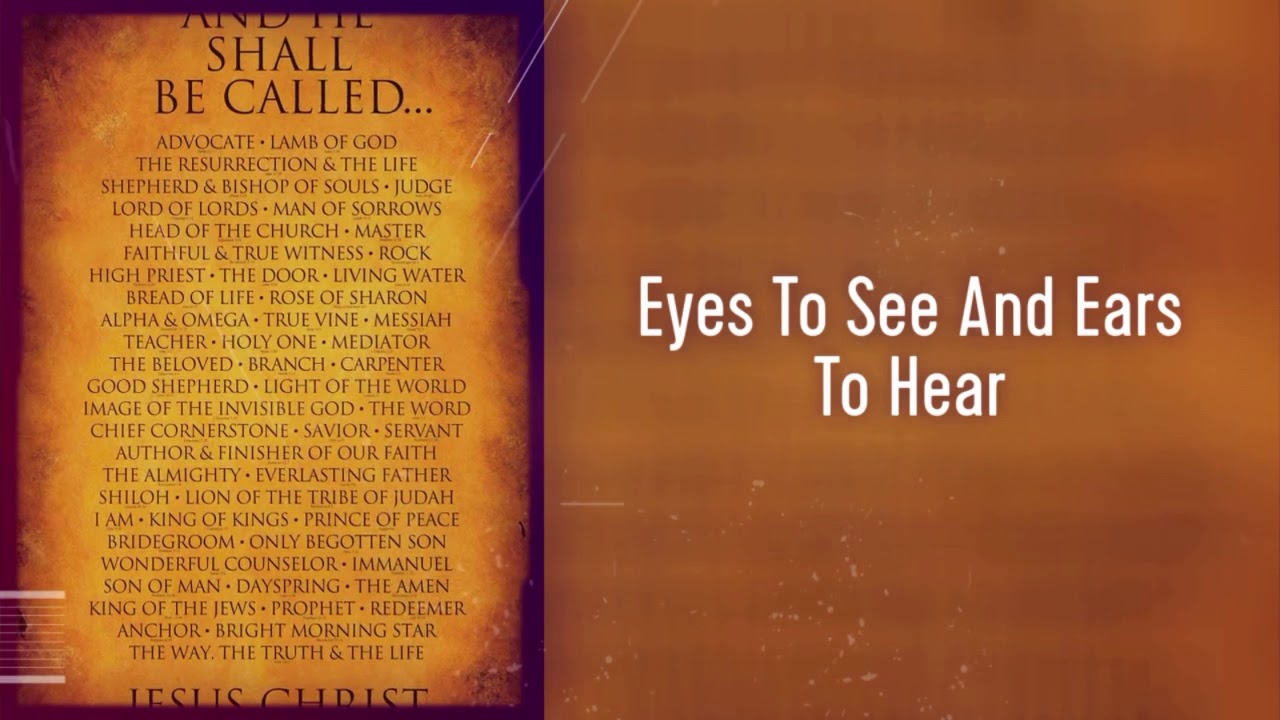 Eyes To See & Ears To Hear YouTube