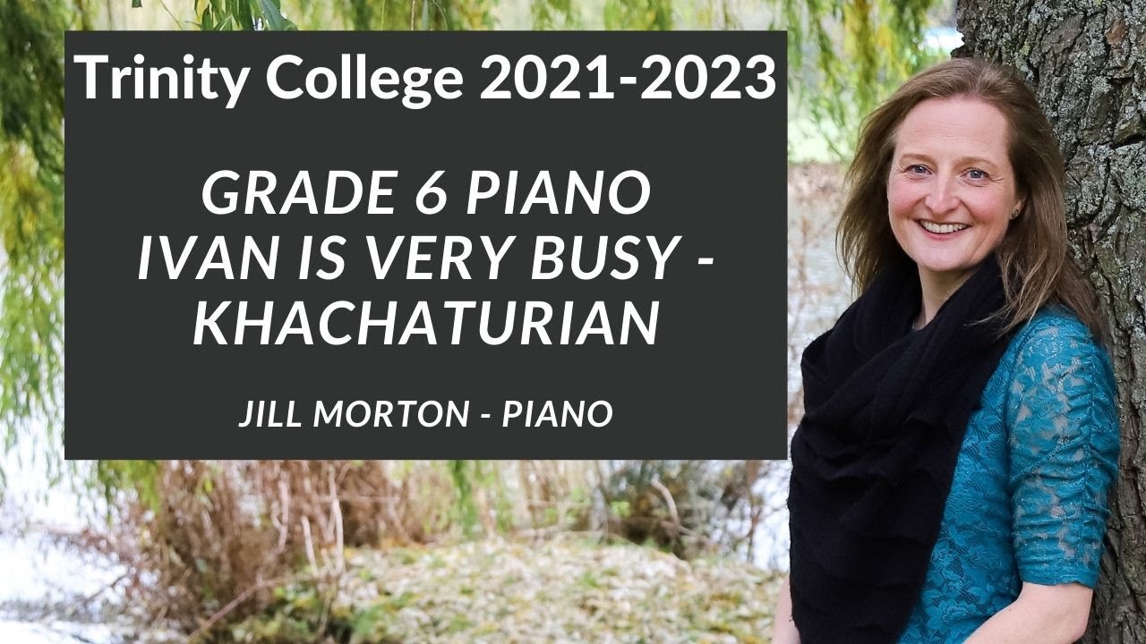 Ivan is Very Busy - Khachaturian, Grade 6 Trinity College Piano 2021-2023, Jill Morton  - Piano