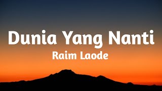 Dunia Yang Nanti (Raim Laode) lirik lagu 