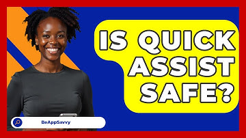 Is Quick Assist Safe? - Be App Savvy
