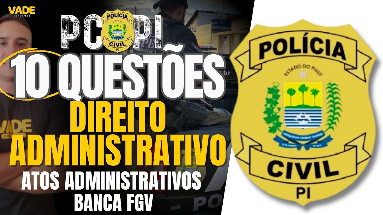 CONCURSO PC PI: 10 QUESTÕES | DIREITO ADMINISTRATIVOS - ATOS ADMINISTRATIVOS | BANCA FGV