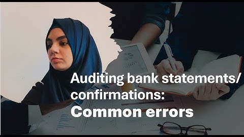 Auditing bank statements/ confirmations: Common errors