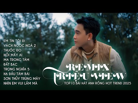 Top Remix Anh Rồng 2025 – Nhạc Remix Việt Hay Nhất Hiện Nay – BXH Nhạc Triệu View