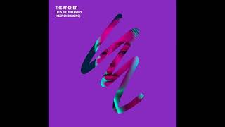 The Archer - Let's Not Interrupt (Keep On Dancing)