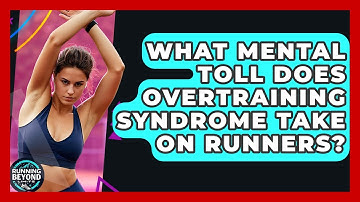 What Mental Toll Does Overtraining Syndrome Take On Runners? - Running Beyond Limits