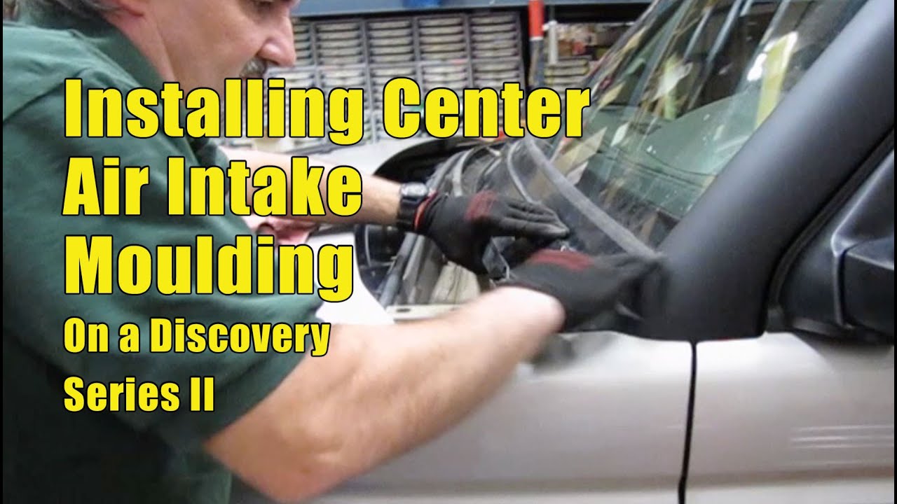 Installing Center Air Intake Moulding on a Land Rover Discovery Series