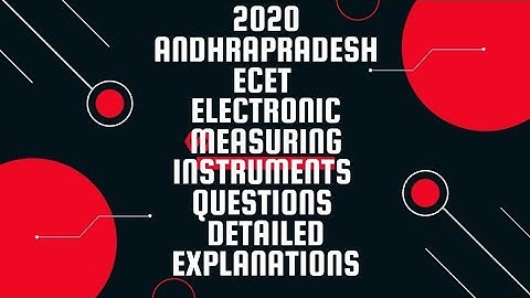 2020 ANDHRA PRADESH ECET ELECTRONIC MEASURING INSTRUMENTS QUESTIONS DETAILED EXPLANATION