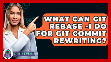 What Can Git Rebase -i Do For Git Commit Rewriting? - Next LVL Programming