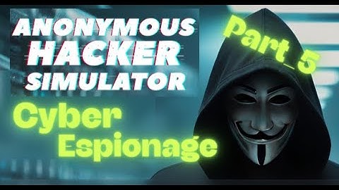 Anonymous Hacker Simulator - GamePlay(No Talking) - Part 5