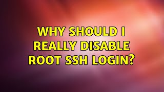 Why should I really disable root ssh login? (2 Solutions!!)