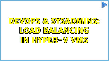 DevOps & SysAdmins: Load Balancing in Hyper-V VMs