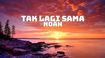 Noah - Tak Lagi Sama Lirik