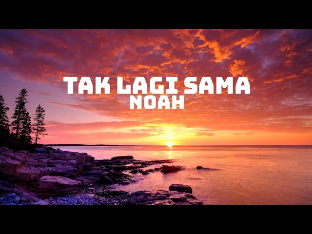 Noah - Tak Lagi Sama Lirik class=