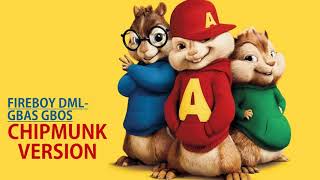 Fireboy DML- Gbas Gbos (Chipmunk Version)