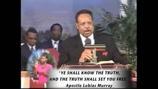 'YE SHALL KNOW THE TRUTH, AND THE TRUTH SHALL SET YOU FREE.'  APOSTLE LOBIAS MURRAY