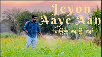 Jeyon Aye Aa ||  ਜਿਉਣ ਆਏ ਆ|| Punjabi Song || Original Song By Happy Raikoti