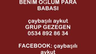 BENİM OĞLUM PARA BABASI çaybaşılı aykut GRUP GEZEGEN 0534 892 86 34 Resimi