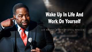 Wake Up In Life And Work On Yourself  Les Brown⚡ Motivational Compilation