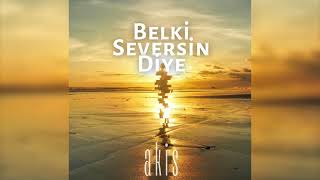 Akis   Belki Seversin Diye Official Audio